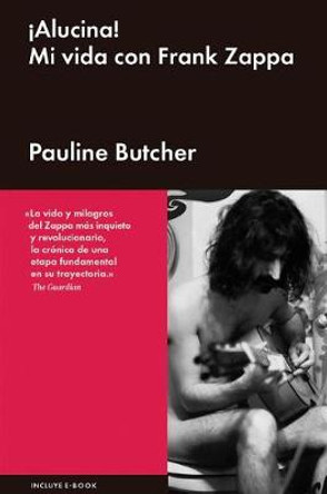 Alucina!: Mi Vida Con Frank Zappa by Pauline Butcher