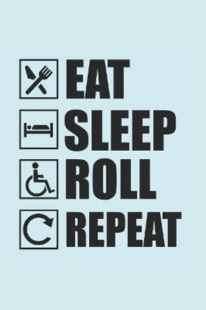 Eat Sleep Roll Repeat: 100-page, 6 x 9 in (15.2 x 22.9 cm) by Ramped Up Notebooks 9781092936477