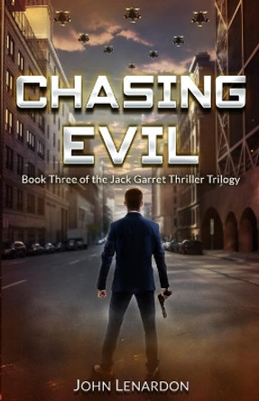 Chasing Evil: Book Three of the Jack Garret Thriller Trilogy by John Lenardon 9781093170429