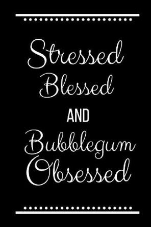 Stressed Blessed Bubblegum Obsessed: Funny Slogan -120 Pages 6 X 9 by Journals Cool Press 9781093256802