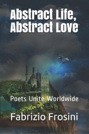 Abstract Life, Abstract Love: Poets Unite Worldwide by Poets Unite Worldwide 9781093372861