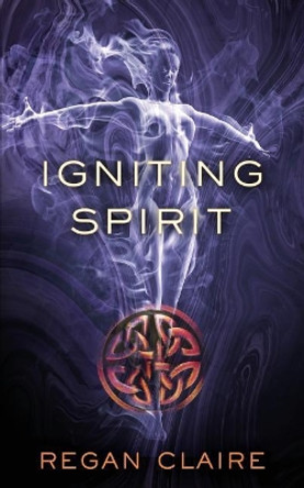 Igniting Spirit by Regan Claire 9781093410624