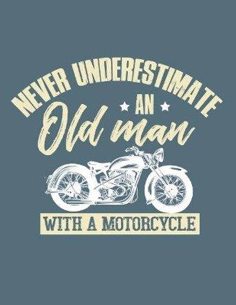 Never Underestimate An Old Man With A Motorcycle by Motorhead Lennie 9781092975100