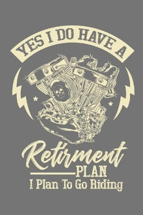 Yes I Do Have A Retirement Plan I Plan To Go Riding by Motorhead Lennie 9781093293401