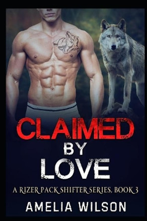 Claimed by Love by Amelia Wilson 9781093389241