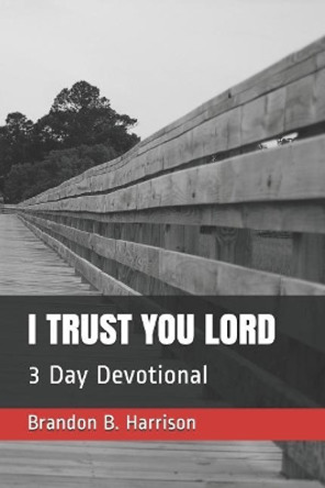 I Trust You Lord: 3 Day Devotional by Brandon Harrison 9781093499407
