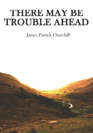 There May Be Trouble Ahead by James Churchill 9781093520064