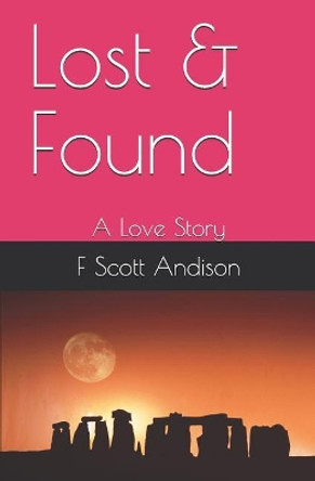 Lost & Found: A Love Story by F Scott Andison 9781093524895