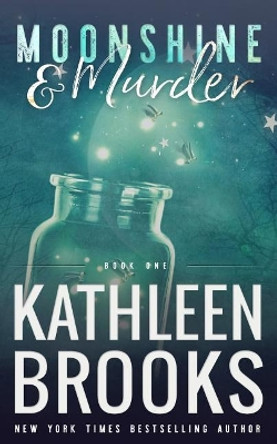 Moonshine & Murder: Moonshine Hollow #1 by Kathleen Brooks 9781093589481