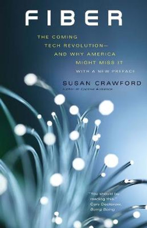 Fiber: The Coming Tech Revolution-and Why America Might Miss It by Susan Crawford