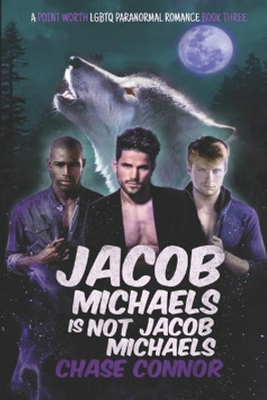 Jacob Michaels Is Not Jacob Michaels (A Point Worth LGBTQ Paranormal Romance Book 3) by Chase Connor 9781093567519