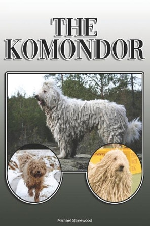 The Komondor: A Complete and Comprehensive Owners Guide To: Buying, Owning, Health, Grooming, Training, Obedience, Understanding and Caring for Your Komondor by Michael Stonewood 9781093725063