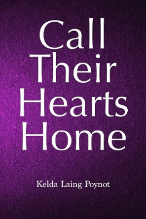 Call Their Hearts Home by Kelda Laing Poynot 9781093766578