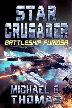 Star Crusader: Battleship Furiosa by Michael G Thomas 9781093826494