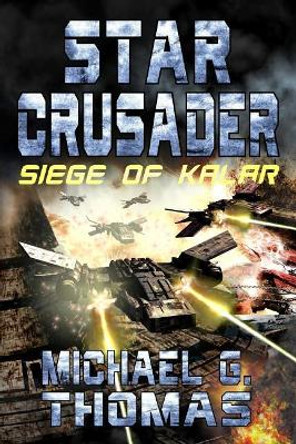 Star Crusader: Siege of Kalar by Michael G Thomas 9781093831870