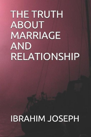 The Truth about Marriage and Relationship by Onimisi Zainab 9781093834437