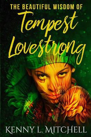 The Beautiful Wisdom of Tempest Lovestrong by Kenny L Mitchell 9781093854022