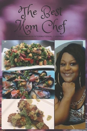The Best Mom Chef: Southern & International Cuisines by Michella Nash-Essue 9781093893700