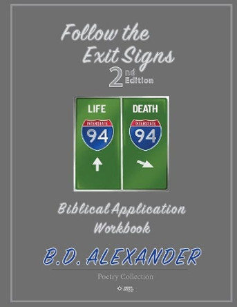 Follow the Exit Signs 2nd Edition Workbook: Biblical Application Workbook by B D Alexander 9781094610672