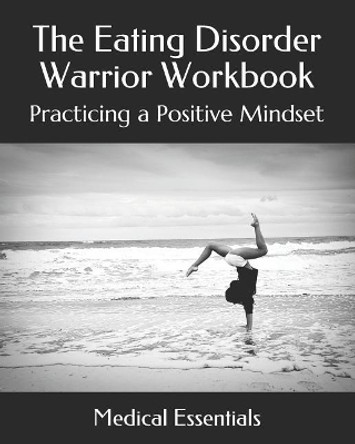 The Eating Disorder Warrior Workbook: Practicing a Positive Mindset by Medical Essentials 9781094611617