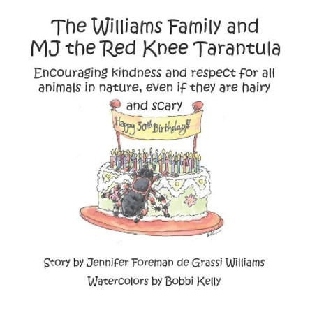 The Williams Family and MJ the Red Knee Tarantula: Encouraging kindness and respect for all animals in nature, even if they are hairy and scary by Bobbi Kelly 9781094672113