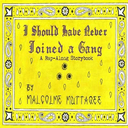 I Should Have Never Joined a Gang: A Rap-Along Storybook by Malcolme Muttaqee 9781094691626