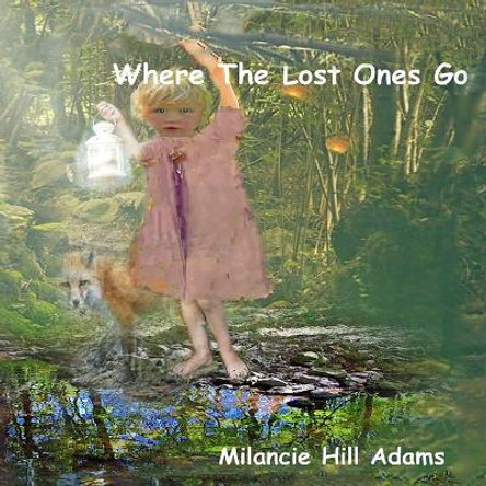 Where the Lost Ones Go by Milancie Hill Adams 9781094849324