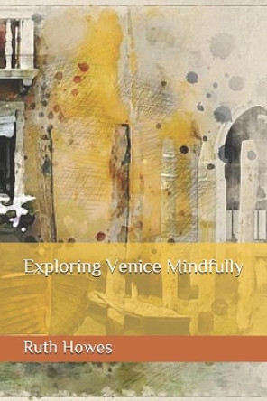 Exploring Venice Mindfully by Ruth Riby Howes 9781095257333