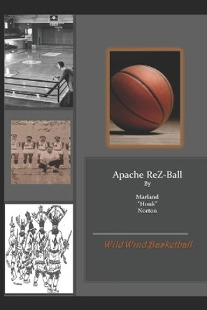 Apache ReZ-Ball: Apache Wild Wind Basketball by Roberta Norton 9781095201466