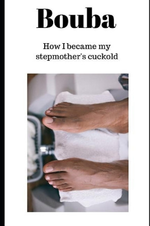 Bouba: How I became my stepmother's cuckold by Peter Hermansson 9781095232811