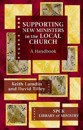 Supporting New Ministers in the Local Church: A Handbook by Keith Lamdin