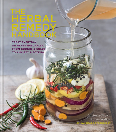 The Herbal Remedy Handbook: Treat everyday ailments naturally, from coughs & colds to anxiety & eczema by Kim Walker