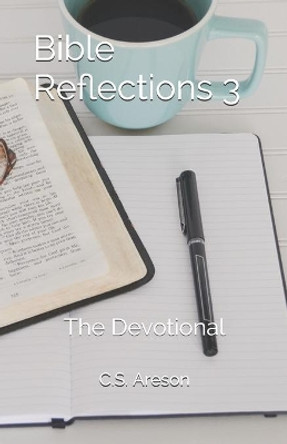 Bible Reflections 3: The Devotional by C S Areson 9781095477472
