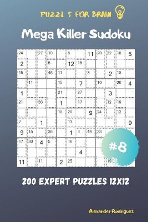 Puzzles for Brain - Mega Killer Sudoku 200 Expert Puzzles 12x12 vol.8 by Alexander Rodriguez 9781095519523