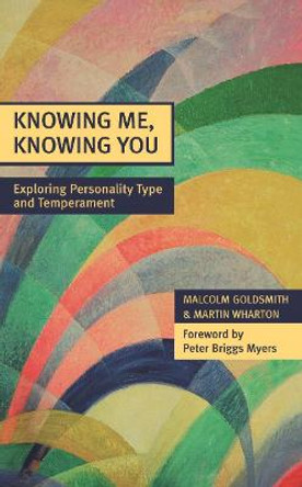 Knowing Me, Knowing You: Exploring Personality Type and Temperament by Malcolm Goldsmith