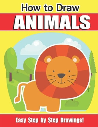 How To Draw Animals: A Fun and Easy Step by Step Drawing and Activity Book for Kids to Learn to Draw by Renny Hiragana 9781095623602