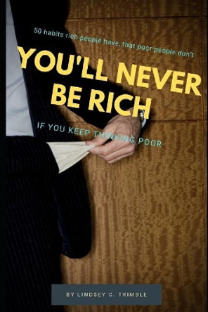 You'll Never Be Rich: If You Keep Thinking Poor by Lindsey Trimble 9781095647042