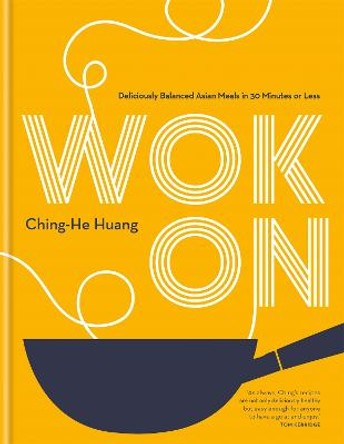 Wok On: Deliciously balanced Asian meals in 30 minutes or less by Ching-He Huang