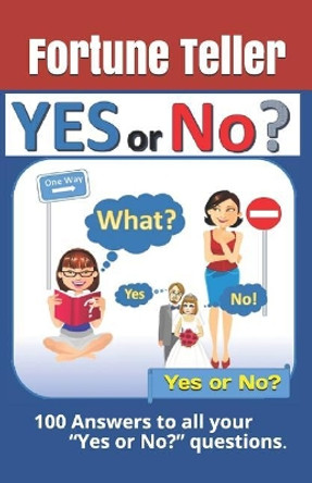 Yes or No? 100 Answers to all your Yes or No? questions. by Fortune Teller 9781095653746