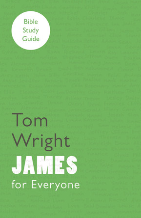 For Everyone Bible Study Guide: James by Tom Wright