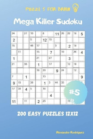 Puzzles for Brain - Mega Killer Sudoku 200 Easy Puzzles 12x12 vol.5 by Alexander Rodriguez 9781095519448