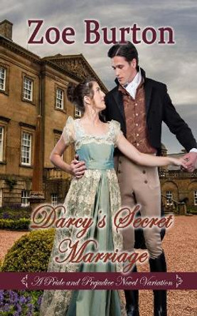 Darcy's Secret Marriage: A Pride & Prejudice Novel Variation by Zoe Burton 9781095556702