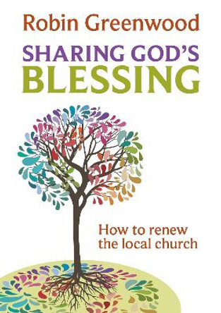 Sharing God's Blessing: How to Renew the Local Church by Robin Greenwood