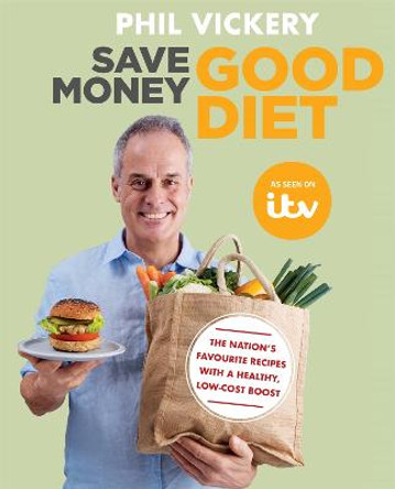 Save Money Good Diet: The Nation's Favourite Recipes with a Healthy, Low-Cost Boost by Phil Vickery