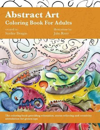 Abstract Art Coloring Book for Adults: Stress Relieving, Relaxation and Creativity Stimulation for Grown-Ups (Volume 1) by John River 9781095931615