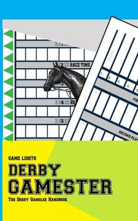 Game Lights: Derby Gamester: The Derby Gambler Handbook by A Rainey 9781095949726
