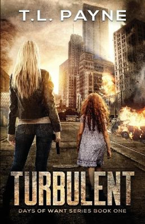 Turbulent: A Post Apocalyptic EMP Survival Thriller (Days of Want Series Book 1) by T L Payne 9781096036296