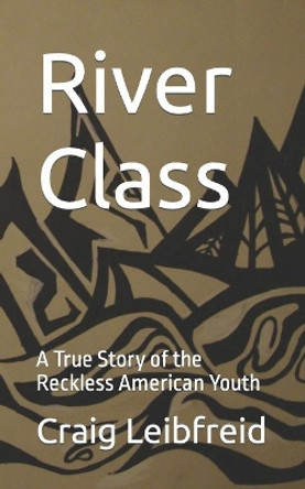 River Class: A True Story of the Reckless American Youth by Jeremy Stump 9781096093206