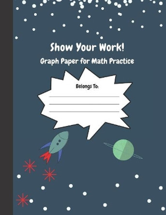 Show Your Work: 4x4 Graph Paper for Math Practice by Precious Paper 9781096114284