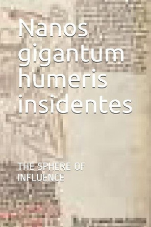 Nanos gigantum humeris insidentes: The Sphere of Influence by Dale Donald McGinnis 9781096116455